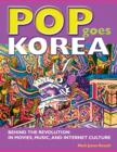 Image for Pop goes Korea: behind the revolution in movies, music, and Internet culture