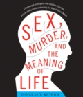Image for Sex, Murder, and the Meaning of Life