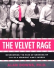 Image for The Velvet Rage : Overcoming the Pain of Growing Up Gay in a Straight Man&#39;s World