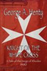 Image for Knight of the White Cross : A Tale of the Siege of Rhodes