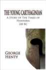 Image for THE Young Carthaginian : A Story of The Times of Hannibal