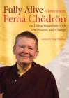 Image for Fully Alive : A Retreat with Pema Chodron on Living Beautifully with Uncertainty and Change