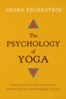Image for The psychology of yoga  : integrating Eastern and Western approaches for understanding the mind