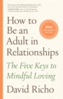 Image for How to be an adult in relationships  : the five keys to mindful loving