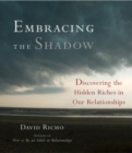 Image for Embracing the shadow  : discovering the hidden riches in our relationships