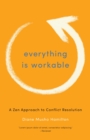 Image for Everything is workable  : a Zen approach to conflict resolution
