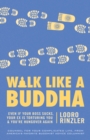 Image for Walk like a Buddha  : even if your boss sucks, your ex is torturing you, and you&#39;re hungover again