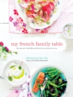 Image for My French family table  : recipes for a life filled with food, love, and joie de vivre