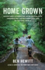 Image for Home grown  : adventures in parenting off the beaten path, unschooling, and reconnecting with the natural world