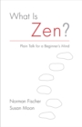 Image for What is Zen?  : plain talk for a beginner&#39;s mind