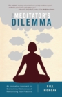 Image for The meditator&#39;s dilemma  : an innovative approach to overcoming obstacles and revitalizing your practice