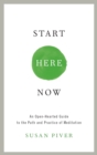 Image for Start here now  : an open-hearted guide to the path and practice of meditation