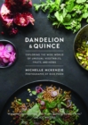 Image for Dandelion and quince  : exploring the wide world of unusual vegetables, fruits, and herbs, with over 150 recipes to satisfy curious palates
