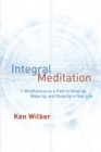 Image for Integral meditation  : mindfulness as a way to grow up, wake up, and show up in your life