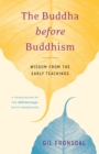 Image for The Buddha before Buddhism  : wisdom from the early teachings