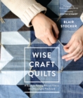Image for Wise craft quilts  : a guide to turning beloved fabrics into meaningful patchwork