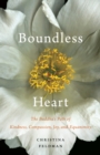 Image for Boundless heart  : the Buddha&#39;s path of kindness, compassion, joy, and equanimity