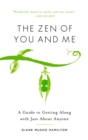 Image for The Zen of you and me  : a guide to getting along with just about anyone