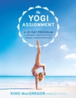 Image for The Yogi Assignment : A 30-Day Program for Bringing Yoga Practice and Wisdom to Your Everyday Life