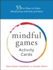 Image for Mindful Games Activity Cards : 55 Fun Ways to Share Mindfulness with Kids and Teens