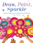 Image for Draw, Paint, Sparkle : Creative Projects from an Elementary Art Teacher