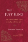 Image for The Just King : The Tibetan Buddhist Classic on Leading an Ethical Life