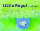 Image for Little royal  : a fish tale