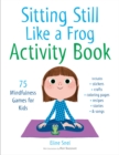 Image for Sitting still like a frog activity book  : 75 mindfulness games for kids