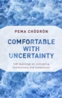 Image for Comfortable with uncertainty  : 108 teachings on cultivating fearlessness and compassion