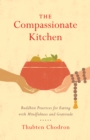 Image for The Compassionate Kitchen : Practices for Eating with Mindfulness and Gratitude