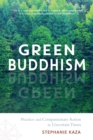 Image for Green Buddhism : Practice and Compassionate Action in Uncertain Times