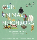 Image for Our Animal Neighbors : Compassion for Every Furry, Slimy, Prickly Creature on Earth