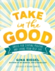 Image for Take in the Good : Skills for Staying Positive and Living Your Best Life