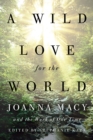 Image for A Wild Love for the World : Joanna Macy and the Work of Our Time
