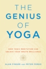 Image for The Genius of Yoga : How Yogic Meditation Can Unlock Your Innate Brilliance