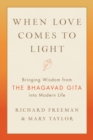 Image for When Love Comes to Light : Bringing Wisdom from the Bhagavad Gita to Modern Life