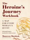 Image for The heroine&#39;s journey workbook  : a map for every woman&#39;s quest