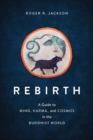 Image for Rebirth  : a guide to mind, karma, and cosmos in the Buddhist world
