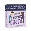 Image for Train Your Mind Like a Ninja : 30 Secret Skills for Fun, Focus, and Resilience
