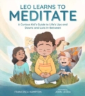 Image for Leo learns to meditate  : a curious kid&#39;s guide to life&#39;s ups and downs and lots in-between