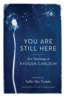 Image for You are still here  : zen teachings of Kyogen Carlson