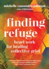 Image for Finding refuge  : heart work for healing collective grief
