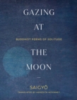Image for Gazing at the moon  : Buddhist poems of solitude