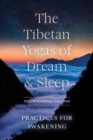 Image for The Tibetan yogas of dream and sleep  : practices for awakening