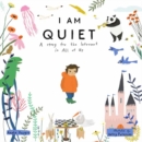 Image for I am quiet  : a story for the introvert in all of us