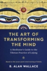 Image for The art of transforming the mind  : a meditator&#39;s guide to the Tibetan practice of Lojong
