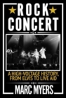 Image for Rock concert  : a high-voltage history, from Elvis to Live Aid