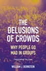 Image for The delusions of crowds  : why people go mad in groups