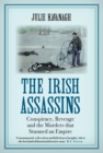 Image for The Irish Assassins : Conspiracy, Revenge and the Murders that Stunned an Empire