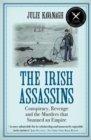 Image for The Irish assassins  : conspiracy, revenge and the murders that stunned an empire